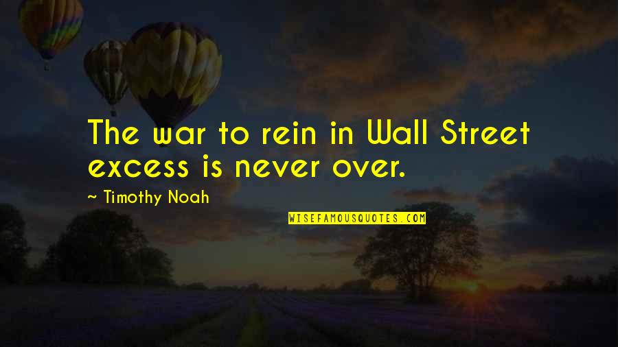 Axis Arms Quotes By Timothy Noah: The war to rein in Wall Street excess