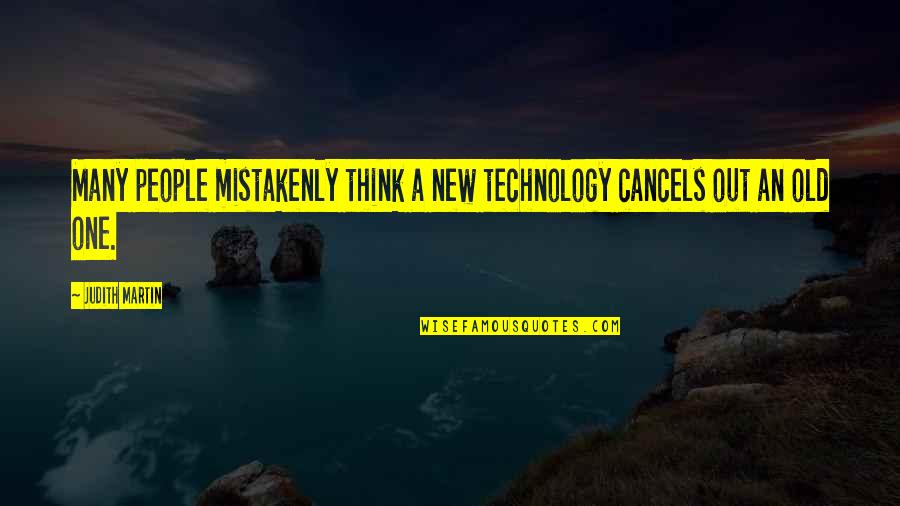 Axis Funny Quotes By Judith Martin: Many people mistakenly think a new technology cancels