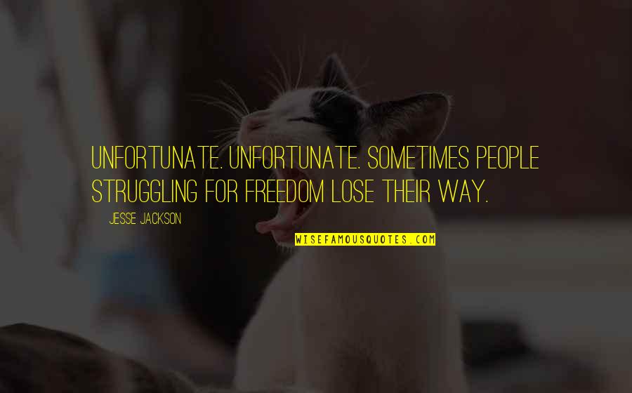 Axis Love Perfume Quotes By Jesse Jackson: Unfortunate. Unfortunate. Sometimes people struggling for freedom lose