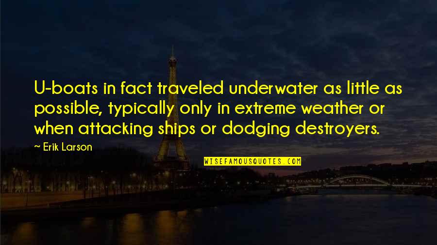 Axis Love Quotes By Erik Larson: U-boats in fact traveled underwater as little as Axis Love Quotes By Erik Larson: U-boats in fact traveled underwater as little as