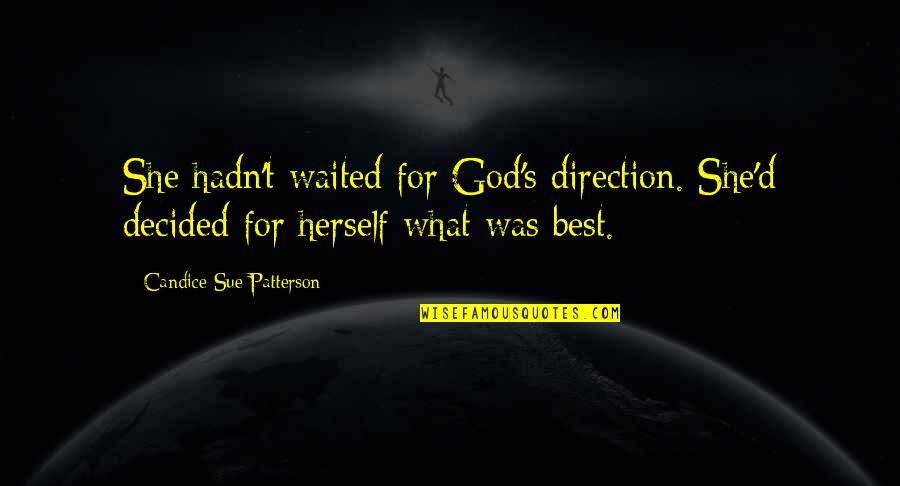 Axl Heck Quotes By Candice Sue Patterson: She hadn't waited for God's direction. She'd decided