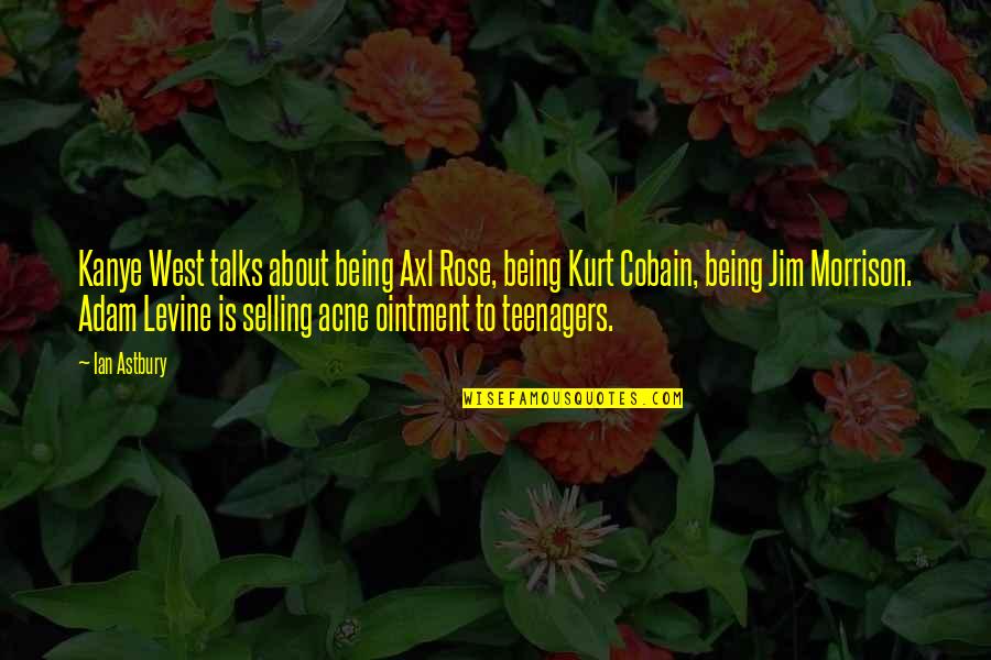 Axl Rose Best Quotes By Ian Astbury: Kanye West talks about being Axl Rose, being Axl Rose Best Quotes By Ian Astbury: Kanye West talks about being Axl Rose, being