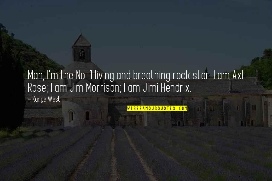 Axl Rose Best Quotes By Kanye West: Man, I'm the No. 1 living and breathing Axl Rose Best Quotes By Kanye West: Man, I'm the No. 1 living and breathing