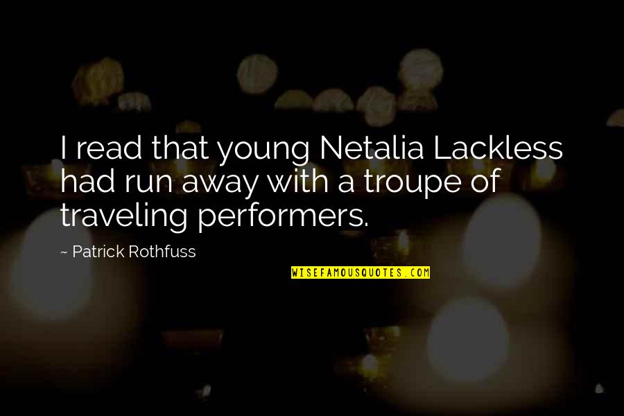 Axl Rose Famous Quotes By Patrick Rothfuss: I read that young Netalia Lackless had run