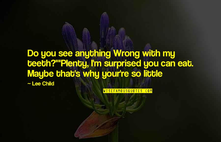 Axl Rose Good Quotes By Lee Child: Do you see anything Wrong with my teeth?""Plenty, Axl Rose Good Quotes By Lee Child: Do you see anything Wrong with my teeth?""Plenty,