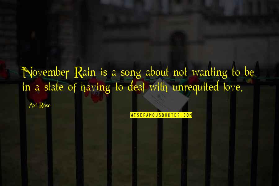 Axl Rose Quotes By Axl Rose: November Rain is a song about not wanting Axl Rose Quotes By Axl Rose: November Rain is a song about not wanting