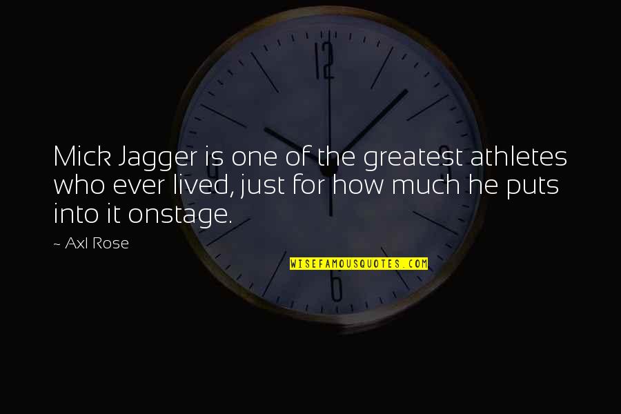 Axl Rose Quotes By Axl Rose: Mick Jagger is one of the greatest athletes Axl Rose Quotes By Axl Rose: Mick Jagger is one of the greatest athletes