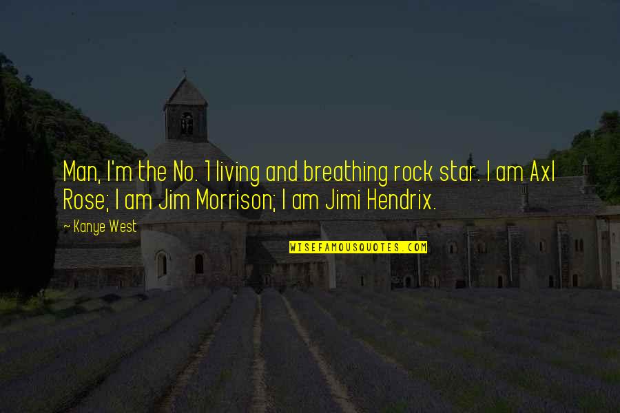 Axl Rose Quotes By Kanye West: Man, I'm the No. 1 living and breathing Axl Rose Quotes By Kanye West: Man, I'm the No. 1 living and breathing