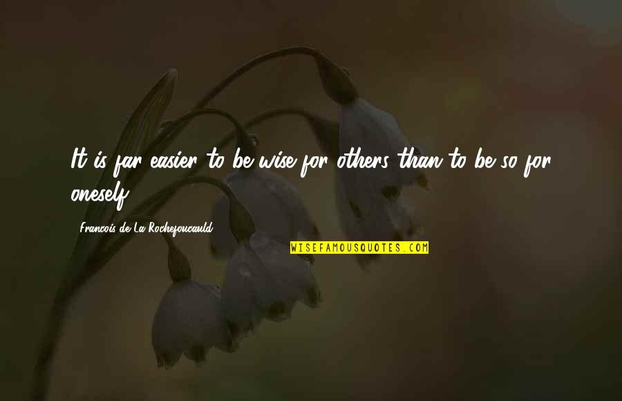 Axl Rose Song Quotes By Francois De La Rochefoucauld: It is far easier to be wise for Axl Rose Song Quotes By Francois De La Rochefoucauld: It is far easier to be wise for