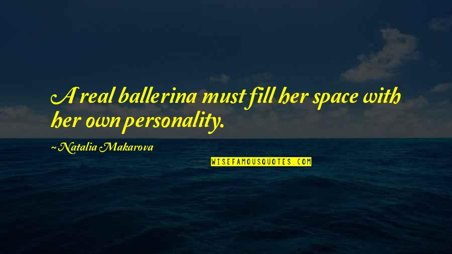 Axl Rose Song Quotes By Natalia Makarova: A real ballerina must fill her space with