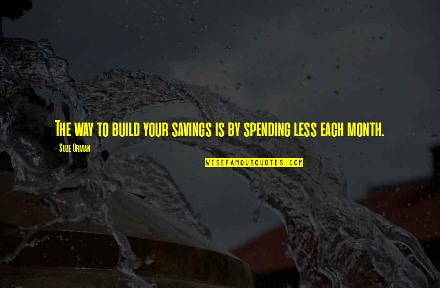 Axl Rose Song Quotes By Suze Orman: The way to build your savings is by