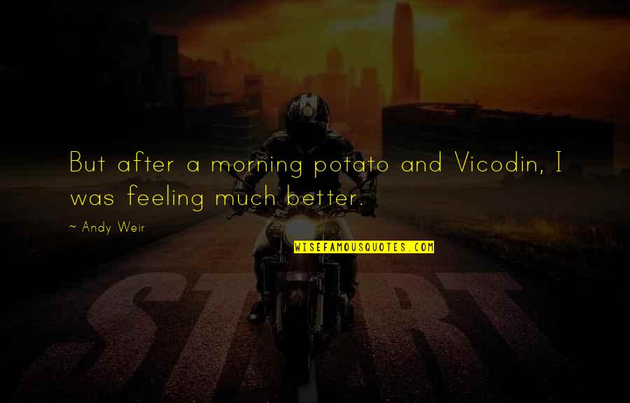 Axlar Bj Rn Quotes By Andy Weir: But after a morning potato and Vicodin, I