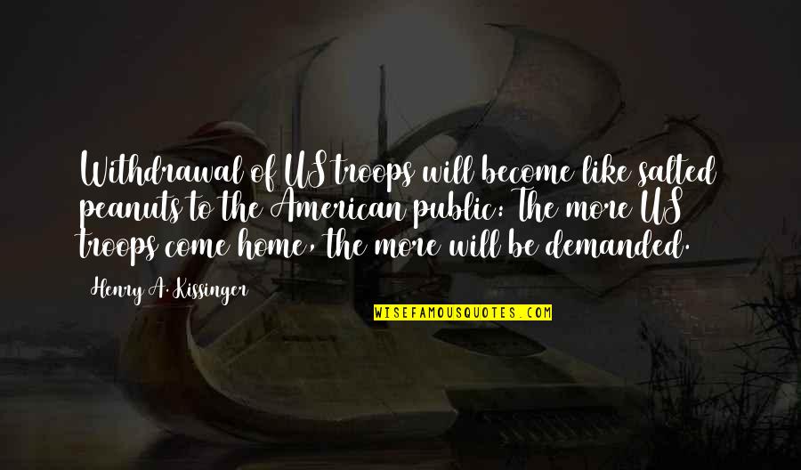 Axlar Bj Rn Quotes By Henry A. Kissinger: Withdrawal of US troops will become like salted Axlar Bj Rn Quotes By Henry A. Kissinger: Withdrawal of US troops will become like salted