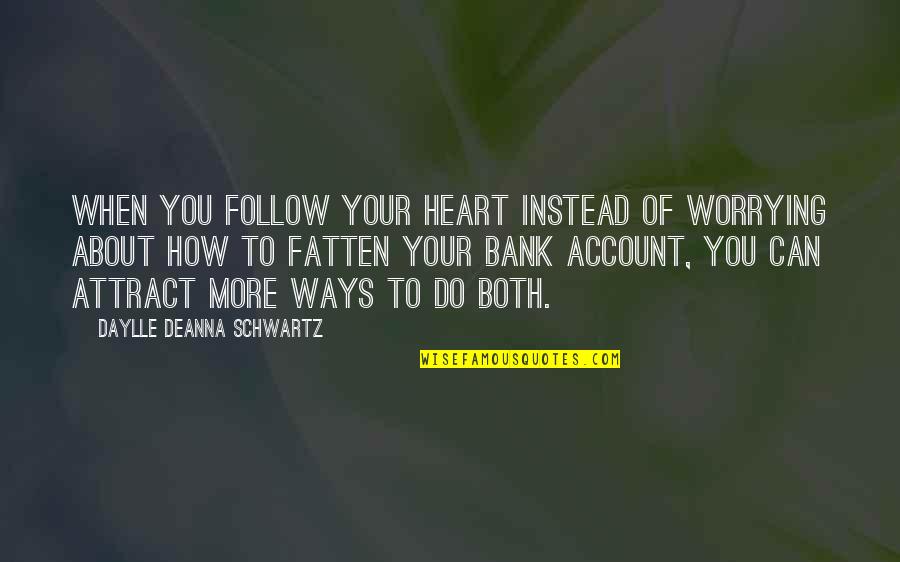 Axlar Fingar Quotes By Daylle Deanna Schwartz: When you follow your heart instead of worrying Axlar Fingar Quotes By Daylle Deanna Schwartz: When you follow your heart instead of worrying