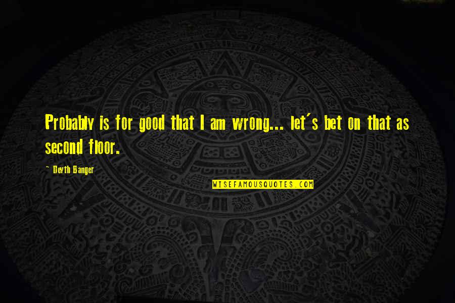 Axle Quotes By Deyth Banger: Probably is for good that I am wrong...