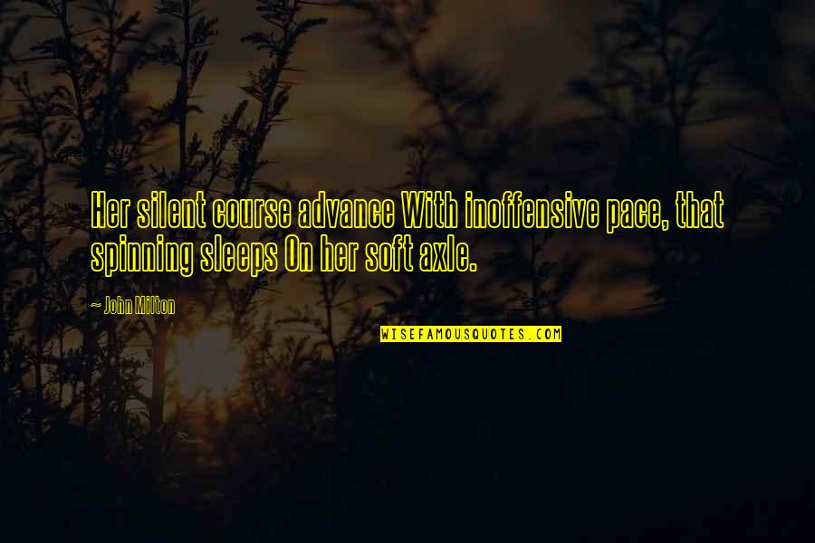 Axle Quotes By John Milton: Her silent course advance With inoffensive pace, that