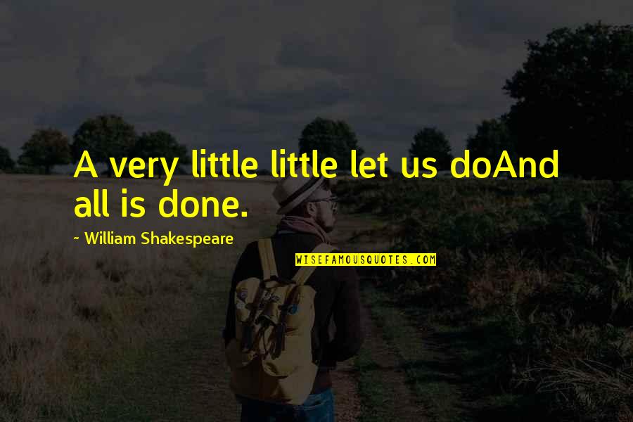 Axles Quotes By William Shakespeare: A very little little let us doAnd all