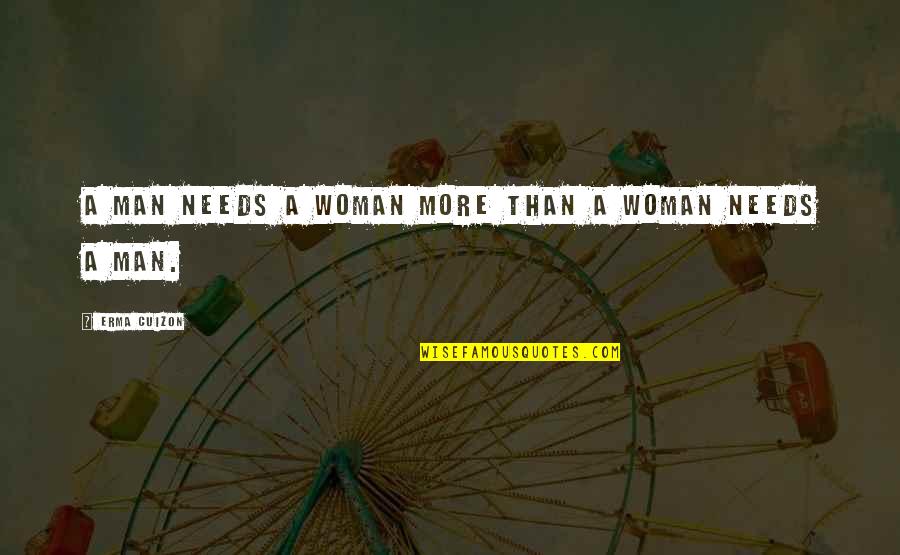Axo Sister Quotes By Erma Cuizon: A man needs a woman more than a