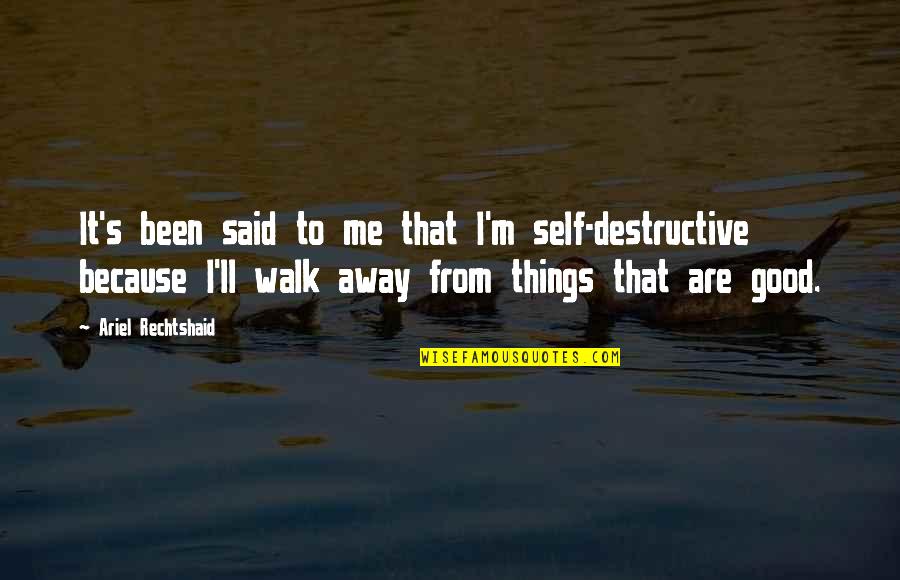 Axons Of Sensory Quotes By Ariel Rechtshaid: It's been said to me that I'm self-destructive Axons Of Sensory Quotes By Ariel Rechtshaid: It's been said to me that I'm self-destructive