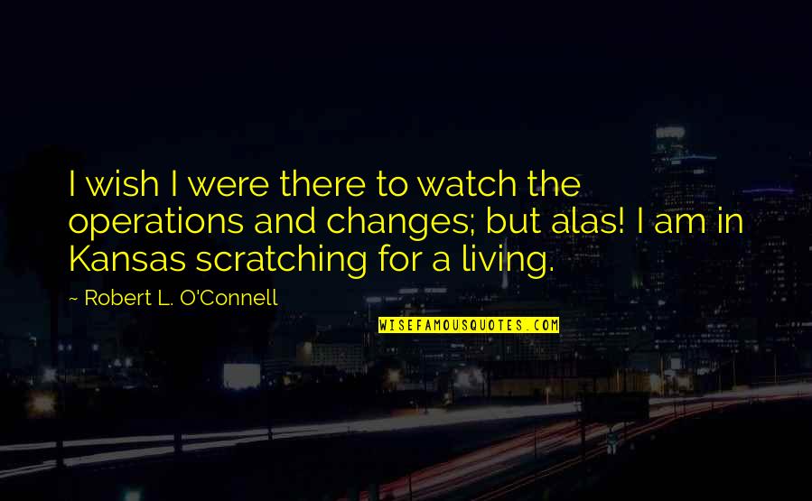 Axons Structure Quotes By Robert L. O'Connell: I wish I were there to watch the
