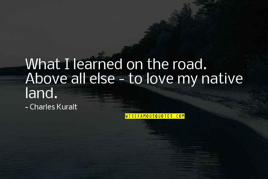 Axons That Release Quotes By Charles Kuralt: What I learned on the road. Above all