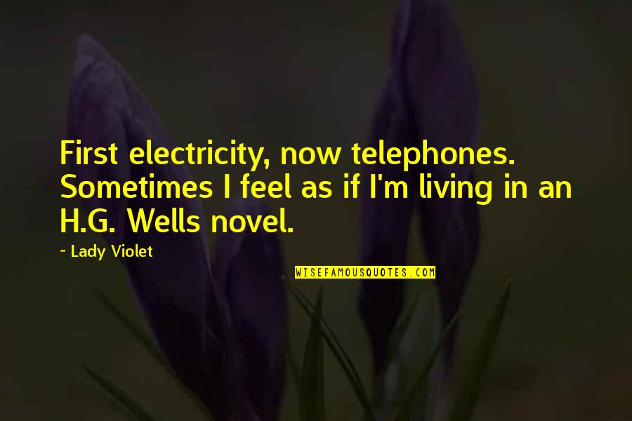 Axton Quotes By Lady Violet: First electricity, now telephones. Sometimes I feel as