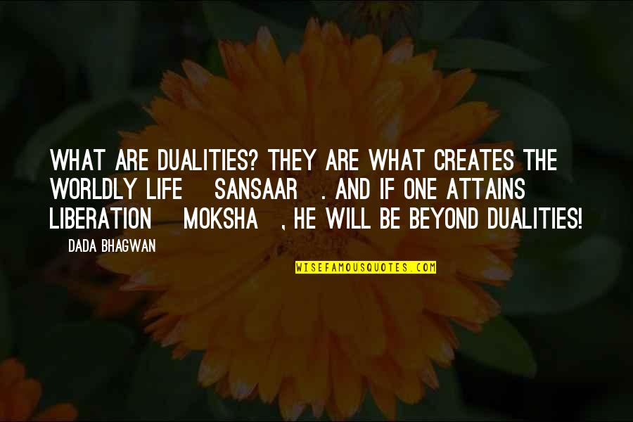 Axtonstyle Quotes By Dada Bhagwan: What are dualities? They are what creates the