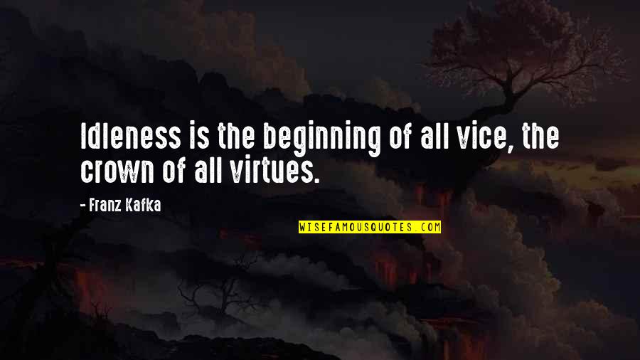 Axtonstyle Quotes By Franz Kafka: Idleness is the beginning of all vice, the