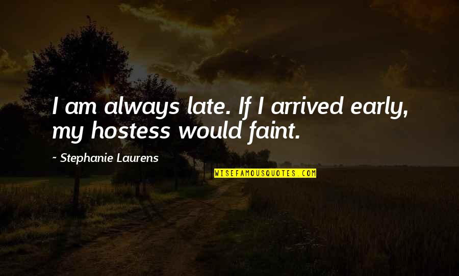 Axtonstyle Quotes By Stephanie Laurens: I am always late. If I arrived early,
