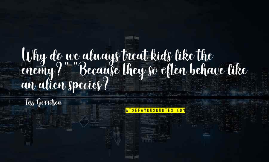 Axwell Belong Quotes By Tess Gerritsen: Why do we always treat kids like the Axwell Belong Quotes By Tess Gerritsen: Why do we always treat kids like the