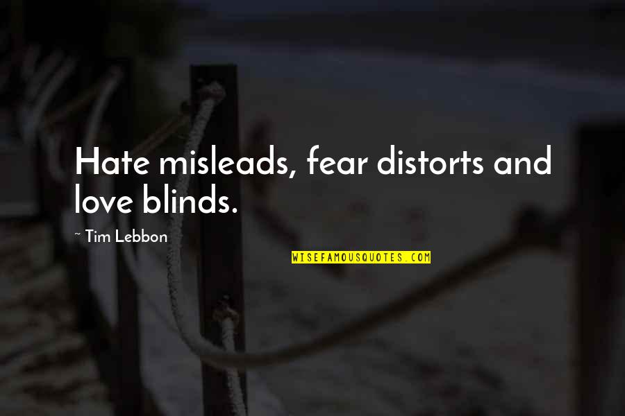 Axwell Ingrosso Quotes By Tim Lebbon: Hate misleads, fear distorts and love blinds.