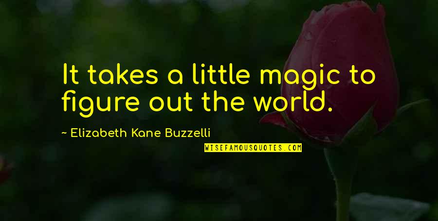 Ay Ayaten Ka Quotes By Elizabeth Kane Buzzelli: It takes a little magic to figure out