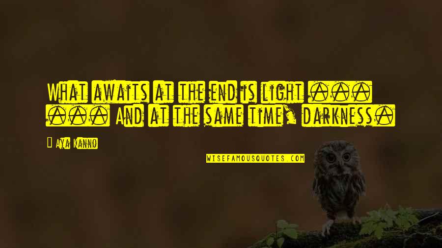 Aya Quotes By Aya Kanno: What awaits at the end is light ...