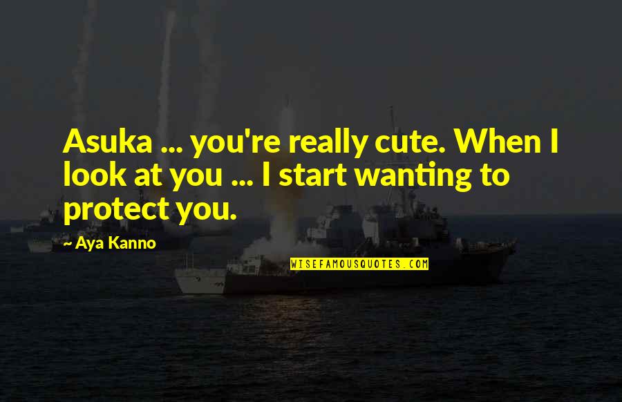 Aya Quotes By Aya Kanno: Asuka ... you're really cute. When I look