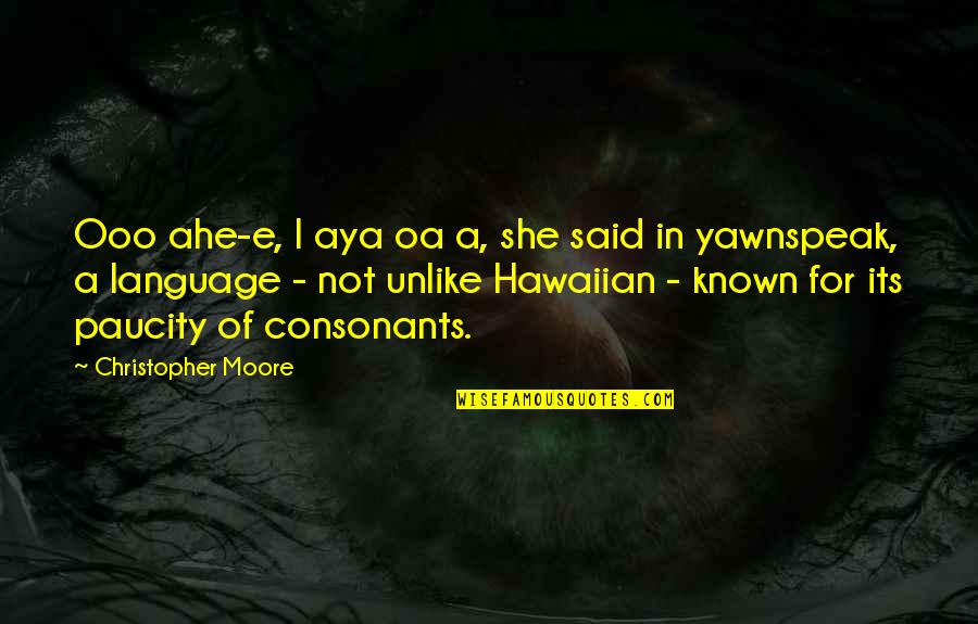Aya Quotes By Christopher Moore: Ooo ahe-e, I aya oa a, she said