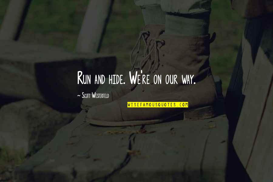 Aya Quotes By Scott Westerfeld: Run and hide. We're on our way.