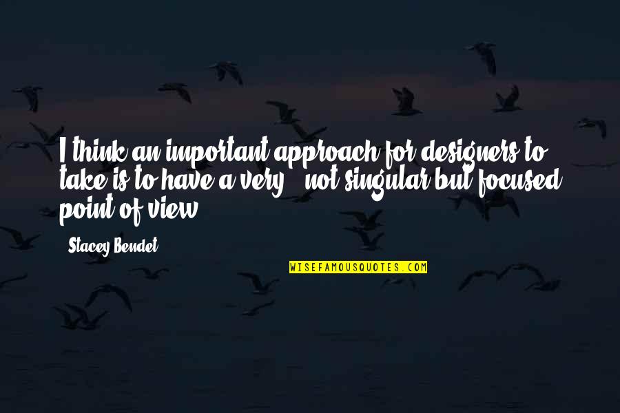 Ayabulela Prince Quotes By Stacey Bendet: I think an important approach for designers to Ayabulela Prince Quotes By Stacey Bendet: I think an important approach for designers to