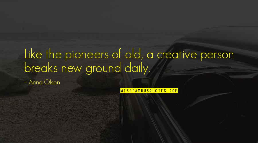 Ayah Pin Quotes By Anna Olson: Like the pioneers of old, a creative person