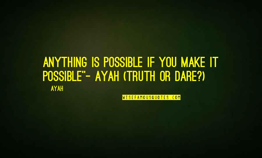 Ayah Quotes By Ayah: Anything is possible if you make it possible"-