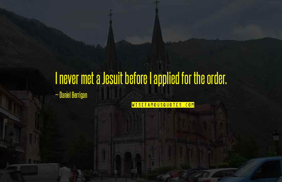 Ayahku Bukan Pembohong Quotes By Daniel Berrigan: I never met a Jesuit before I applied