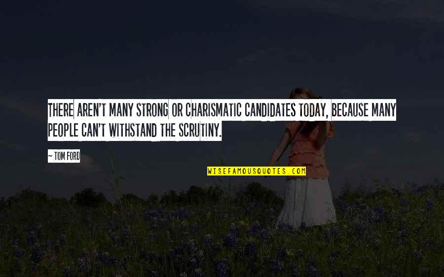 Ayahku Bukan Pembohong Quotes By Tom Ford: There aren't many strong or charismatic candidates today,
