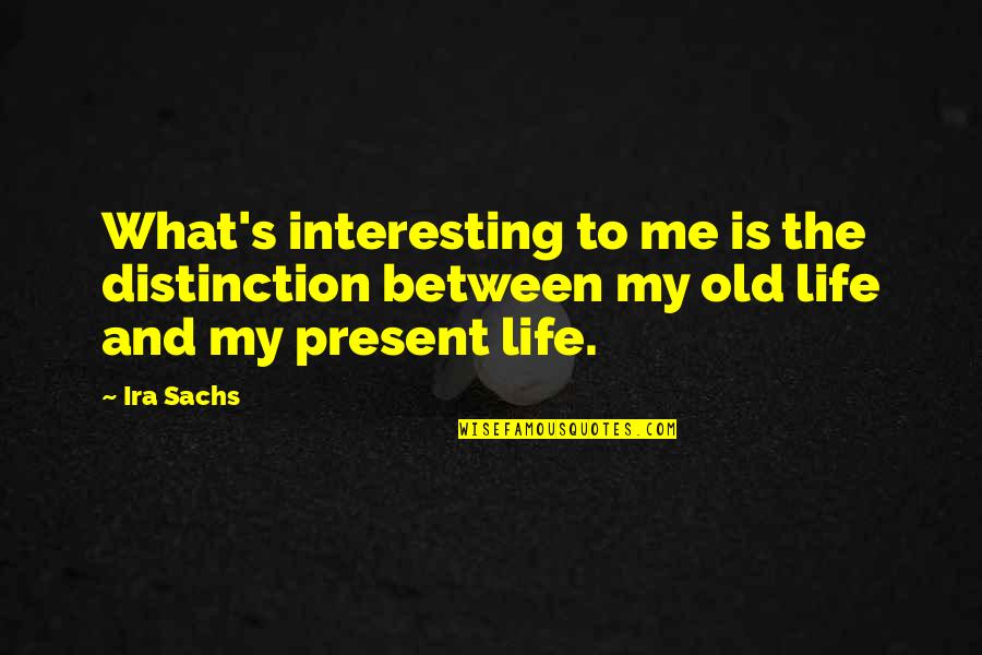 Ayahnya Vokalis Quotes By Ira Sachs: What's interesting to me is the distinction between