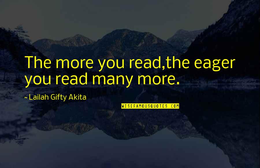 Ayahs About Parents Quotes By Lailah Gifty Akita: The more you read,the eager you read many