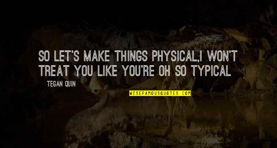 Ayahuasca Memorable Quotes By Tegan Quin: So let's make things physical,I won't treat you