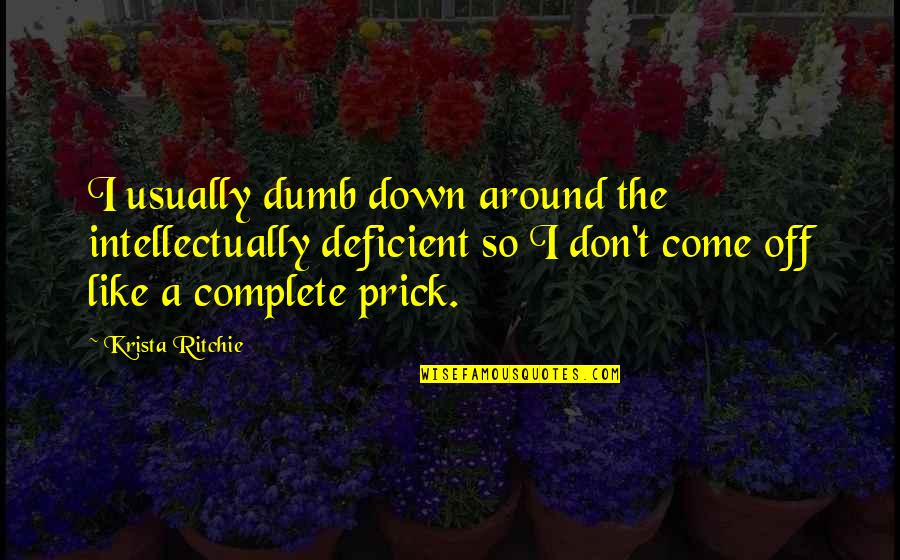 Ayaklarda Quotes By Krista Ritchie: I usually dumb down around the intellectually deficient