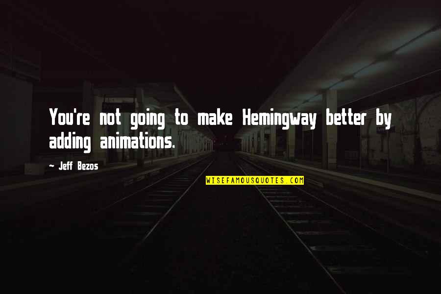Ayala Quote Quotes By Jeff Bezos: You're not going to make Hemingway better by