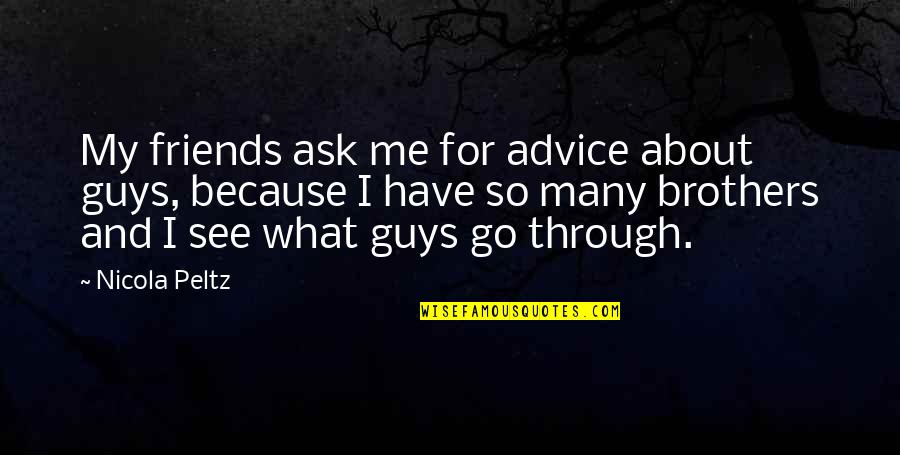 Ayala Quote Quotes By Nicola Peltz: My friends ask me for advice about guys,