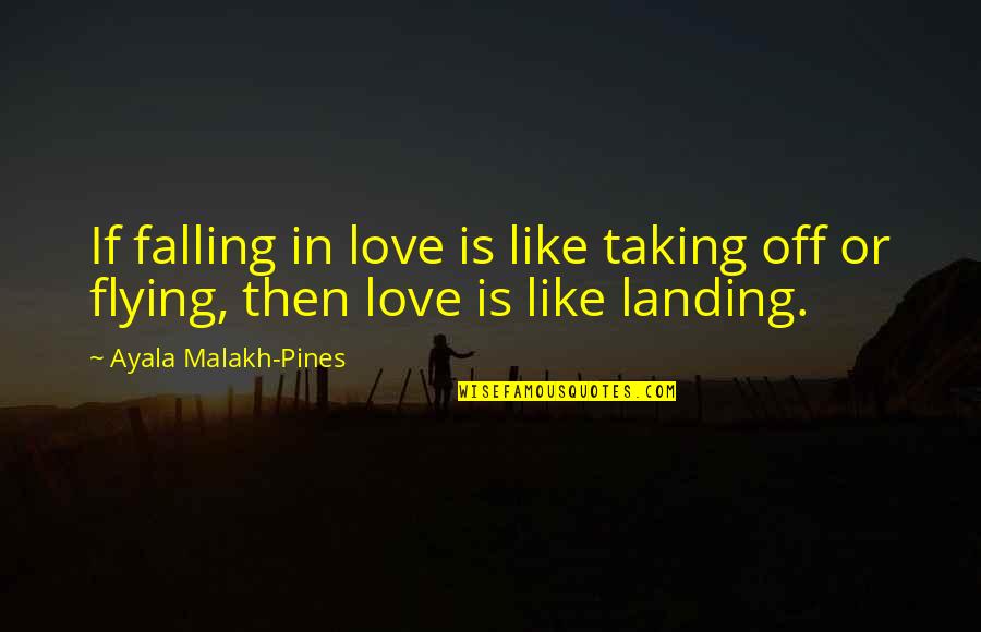 Ayala Quotes By Ayala Malakh-Pines: If falling in love is like taking off