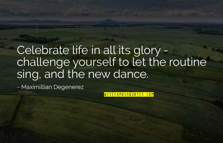 Ayala Quotes By Maximillian Degenerez: Celebrate life in all its glory - challenge