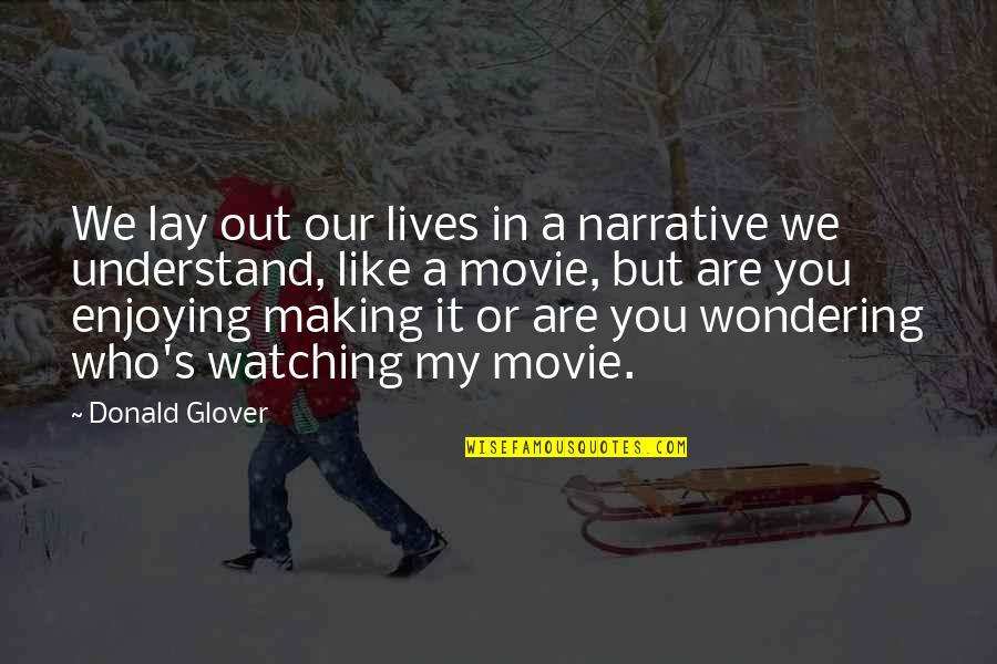 Ayalisa Quotes By Donald Glover: We lay out our lives in a narrative